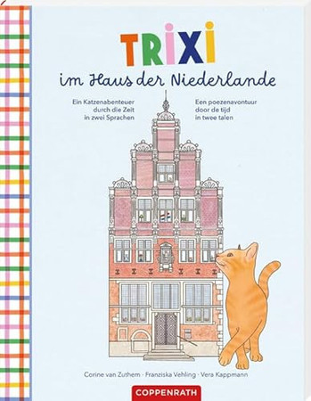 Trixi im Haus der Niederlande: Ein Katzenabenteuer durch die Zeit in zwei Sprachen/, Een poezenavontuur door de tijd in twee talen