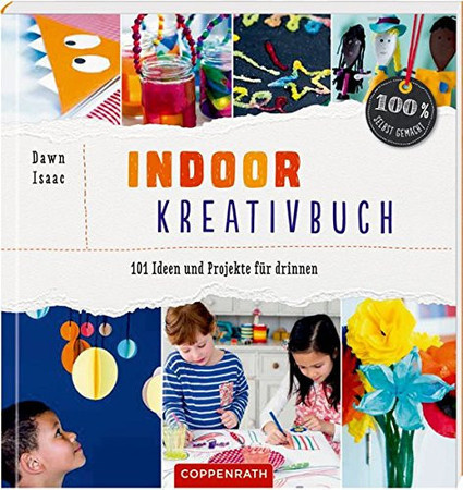 Indoor Kreativbuch: 101 Ideen und Projekte für drinnen