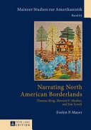 Narrating North American Borderlands Thomas King, Howard F. Mosher and Jim Lynch