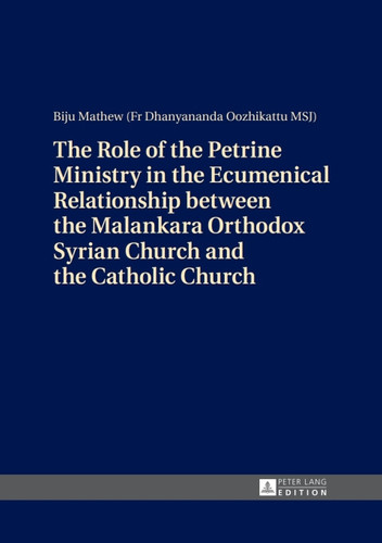 The Role of the Petrine Ministry in the Ecumenical Relationship between the Malankara Orthodox Syrian Church and the Catholic Church