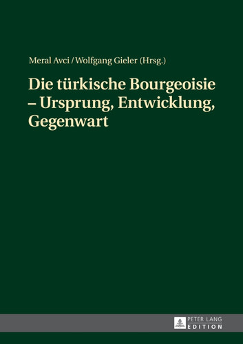Die tuerkische Bourgeoisie – Ursprung, Entwicklung, Gegenwart