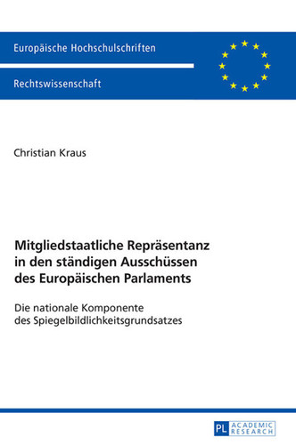 Mitgliedstaatliche Repräsentanz in den ständigen Ausschüssen des Europäischen Parlaments: Die nationale Komponente des Spiegelbildlichkeitsgrundsatzes ... Hochschulschriften Recht) (German Edition)