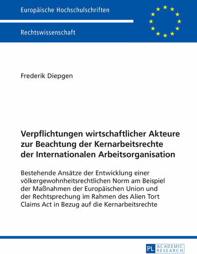 Verpflichtungen wirtschaftlicher Akteure zur Beachtung der Kernarbeitsrechte der Internationalen Arbeitsorganisation: Bestehende Ansätze der Entwicklung ... Hochschulschriften Recht) (German Edition)