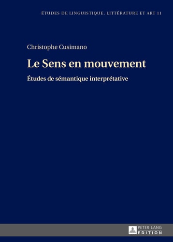 Le Sens en mouvement: Études de sémantique interprétative (Etudes de linguistique, littérature et arts / Studi di Lingua, Letteratura e Arte) (French Edition)