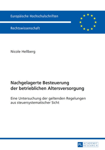 Nachgelagerte Besteuerung der betrieblichen Altersversorgung: Eine Untersuchung der geltenden Regelungen aus steuersystematischer Sicht (Europäische Hochschulschriften Recht) (German Edition)