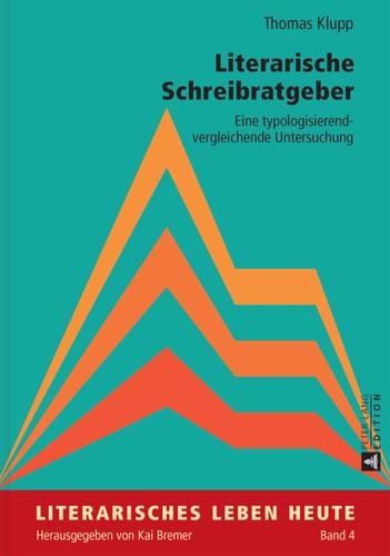 Literarische Schreibratgeber: Eine typologisierend-vergleichende Untersuchung (Literarisches Leben heute) (German Edition)