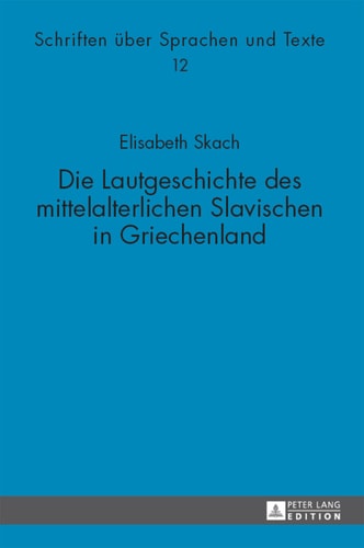 Die Lautgeschichte des mittelalterlichen Slavischen in Griechenland (Schriften über Sprachen und Texte) (German Edition)