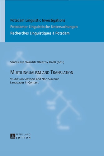 Multilingualism and Translation: Studies on Slavonic and Non-Slavonic Languages in Contact (Potsdam Linguistic Investigations / Potsdamer Linguistische ... / Recherches Linguistiques à Potsdam)