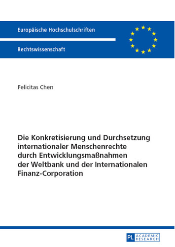 Die Konkretisierung und Durchsetzung internationaler Menschenrechte durch Entwicklungsmaßnahmen der Weltbank und der Internationalen Finanz-Corporation ... Hochschulschriften Recht) (German Edition)