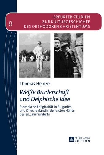 «Weiße Bruderschaft» und «Delphische Idee»: Esoterische Religiosität in Bulgarien und Griechenland in der ersten Hälfte des 20. Jahrhunderts (Erfurter ... Orthodoxen Christentums) (German Edition)