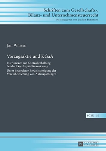 Vorzugsaktie und KGaA: Instrumente zur Kontrollerhaltung bei der Eigenkapitalfinanzierung- Unter besonderer Berücksichtigung der Vereinheitlichung von ... Unternehmensteuerrecht 16) (German Edition)