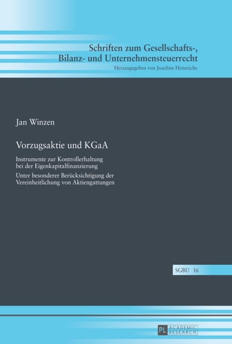 Vorzugsaktie und KGaA: Instrumente zur Kontrollerhaltung bei der Eigenkapitalfinanzierung- Unter besonderer Berücksichtigung der Vereinheitlichung von ... und Unternehmensteuerrecht) (German Edition)