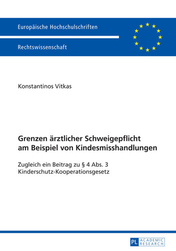 Grenzen ärztlicher Schweigepflicht am Beispiel von Kindesmisshandlungen: Zugleich ein Beitrag zu § 4 Abs. 3 Kinderschutz-Kooperationsgesetz (Europäische Hochschulschriften Recht) (German Edition)