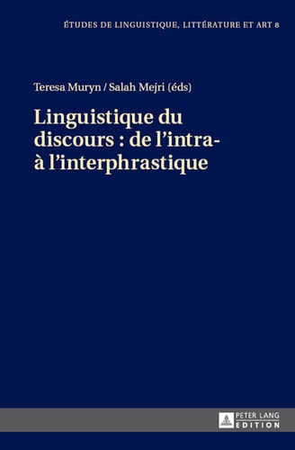 Linguistique du discours : de lintra- à linterphrastique (Etudes de linguistique, littérature et arts / Studi di Lingua, Letteratura e Arte) (French Edition)