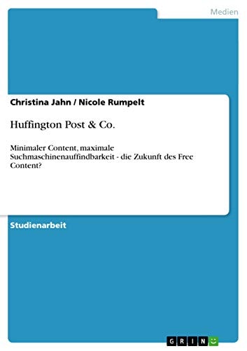 Huffington Post & Co Minimaler Content, maximale Suchmaschinenauffindbarkeit - die Zukunft des Free Content?