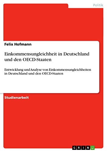 Einkommensungleichheit in Deutschland und den OECD-Staaten Entwicklung und Analyse von Einkommensungleichheiten in Deutschland und den OECD-Staaten