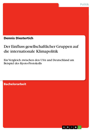 Der Einfluss gesellschaftlicher Gruppen auf die internationale Klimapolitik Ein Vergleich zwischen den USA und Deutschland am Beispiel des Kyoto-Protokolls