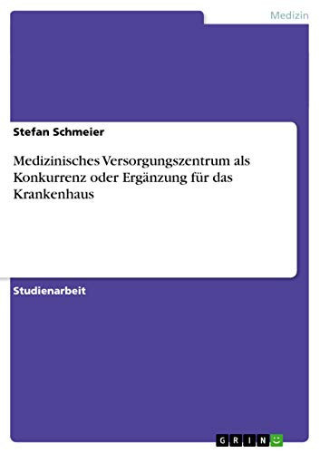 Medizinisches Versorgungszentrum als Konkurrenz oder Ergänzung für das Krankenhaus