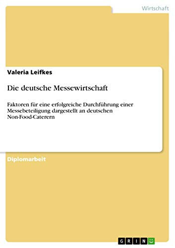 Die deutsche Messewirtschaft Faktoren für eine erfolgreiche Durchführung einer Messebeteiligung dargestellt an deutschen Non-Food-Caterern