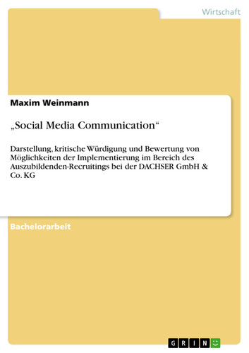 "Social Media Communication" Darstellung, kritische Würdigung und Bewertung von Möglichkeiten der Implementierung im Bereich des Auszubildenden-Recruitings bei der DACHSER GmbH & Co. KG