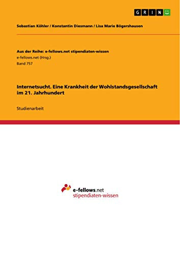 Internetsucht. Eine Krankheit der Wohlstandsgesellschaft im 21. Jahrhundert