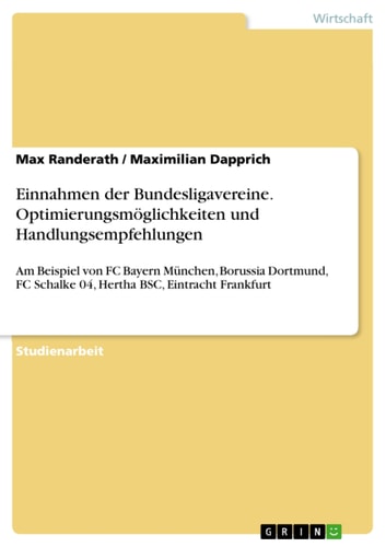 Einnahmen der Bundesligavereine. Optimierungsmöglichkeiten und Handlungsempfehlungen Am Beispiel von FC Bayern München, Borussia Dortmund, FC Schalke 04, Hertha BSC, Eintracht Frankfurt