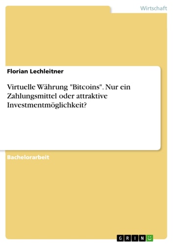 Virtuelle Währung "Bitcoins". Nur ein Zahlungsmittel oder attraktive Investmentmöglichkeit?