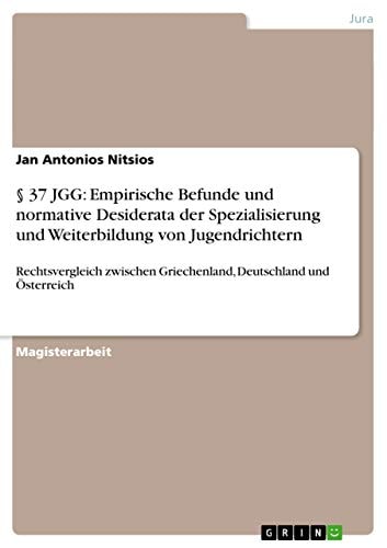 § 37 JGG: Empirische Befunde und normative Desiderata der Spezialisierung und Weiterbildung von Jugendrichtern Rechtsvergleich zwischen Griechenland, Deutschland und Österreich