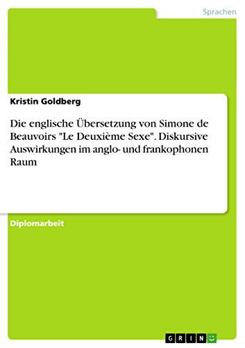 Die englische Übersetzung von Simone de Beauvoirs "Le Deuxième Sexe". Diskursive Auswirkungen im anglo- und frankophonen Raum