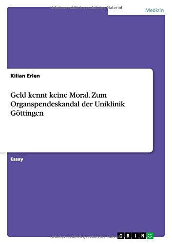Geld kennt keine Moral. Zum Organspendeskandal der Uniklinik Göttingen