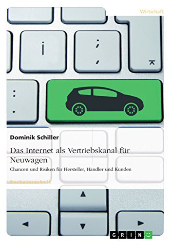 Das Internet als Vertriebskanal für Neuwagen Chancen und Risiken für Hersteller, Händler und Kunden