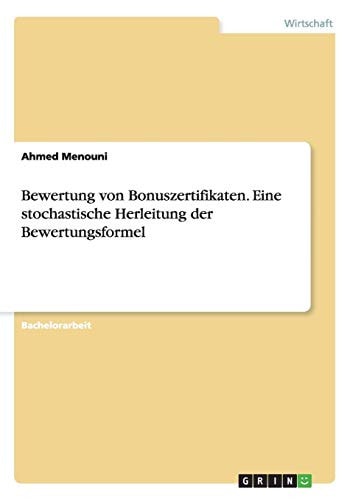 Bewertung von Bonuszertifikaten. Eine stochastische Herleitung der Bewertungsformel