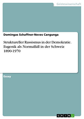 Struktureller Rassismus in der Demokratie. Eugenik als Normalfall in der Schweiz 1890-1970
