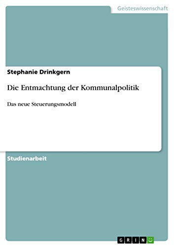 Die Entmachtung der Kommunalpolitik Das neue Steuerungsmodell