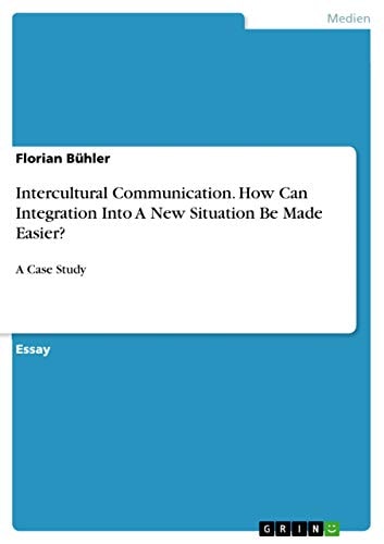 Intercultural Communication. How Can Integration Into A New Situation Be Made Easier? A Case Study