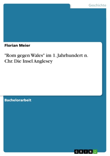 "Rom gegen Wales" im 1. Jahrhundert n. Chr. Die Insel Anglesey