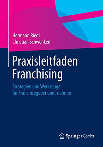Praxisleitfaden Franchising Strategien und Werkzeuge für Franchisegeber und -nehmer
