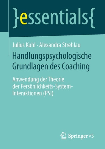 Handlungspsychologische Grundlagen des Coaching Anwendung der Theorie der Persönlichkeits-System-Interaktionen (PSI)