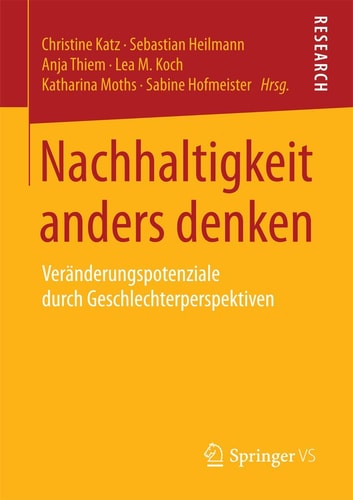 Nachhaltigkeit anders denken Veränderungspotenziale durch Geschlechterperspektiven