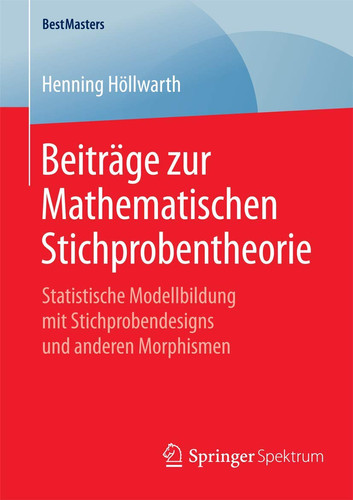 Beiträge zur Mathematischen Stichprobentheorie Statistische Modellbildung mit Stichprobendesigns und anderen Morphismen