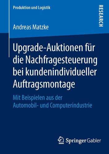 Upgrade-Auktionen für die Nachfragesteuerung bei kundenindividueller Auftragsmontage Mit Beispielen aus der Automobil- und Computerindustrie