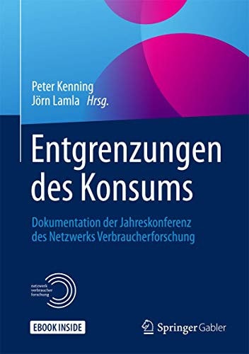 Entgrenzungen des Konsums: Dokumentation der Jahreskonferenz des Netzwerks Verbraucherforschung (German Edition)