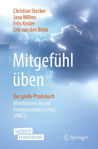 Mitgefühl üben: Das große Praxisbuch Mindfulness-Based Compassionate Living (MBCL) (German Edition)
