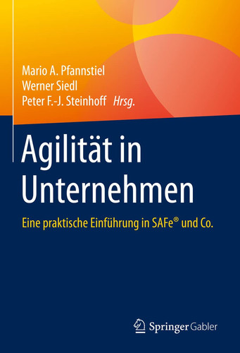 Agilität in Unternehmen Eine praktische Einführung in SAFe® und Co.