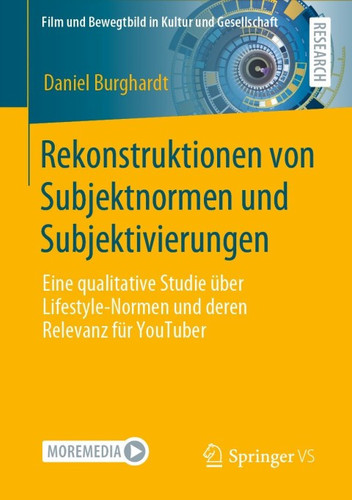 Rekonstruktionen von Subjektnormen und Subjektivierungen: Eine qualitative Studie über Lifestyle-Normen und deren Relevanz für YouTuber (Film und Bewegtbild ... in Kultur und Gesellschaft) (German Edition)