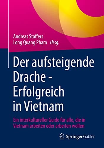 Der aufsteigende Drache - Erfolgreich in Vietnam Ein interkultureller Guide für alle, die in Vietnam arbeiten oder arbeiten wollen