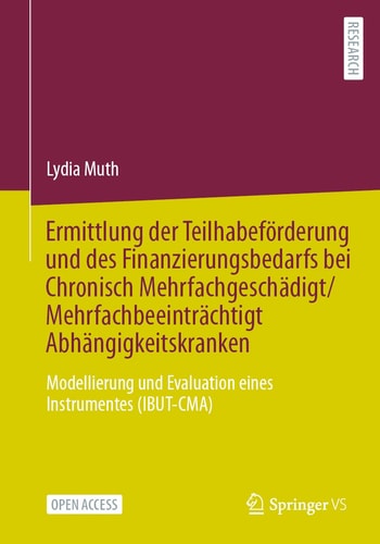 Ermittlung der Teilhabeförderung und des Finanzierungsbedarfs bei Chronisch Mehrfachgeschädigt/Mehrfachbeeinträchtigt Abhängigkeitskranken Modellierung und Evaluation eines Instrumentes (IBUT-CMA)