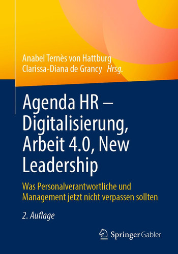 Agenda HR - Digitalisierung, Arbeit 4. 0, New Leadership Was Personalverantwortliche und Management Jetzt Nicht Verpassen Sollten
