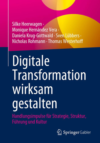 Digitale Transformation wirksam gestalten Handlungsimpulse für Strategie, Struktur, Führung und Kultur