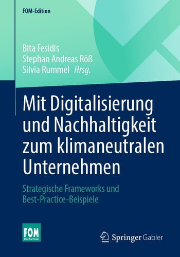 Mit Digitalisierung und Nachhaltigkeit zum klimaneutralen Unternehmen strategische Frameworks und Best-Practice-Beispiele